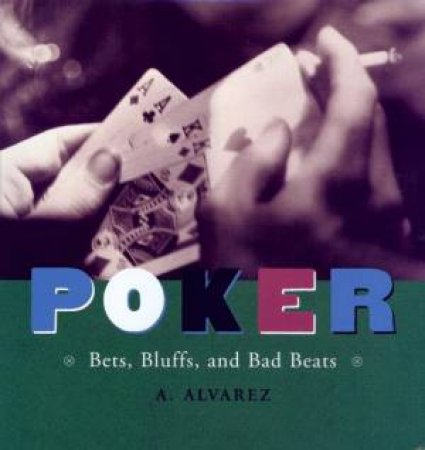 Poker: Bets, Bluffs, And Bad Beats by A Alvarez