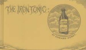 Iron Tonic, Or, A Winter Afternoon In Lonely Valley by Gorey Edward