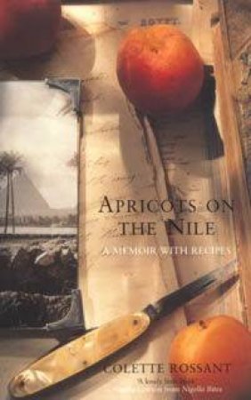 Apricots On The Nile: A Memoir With Recipes by Colette Rossant