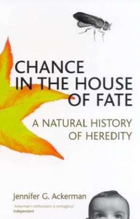 Chance In The House Of Fate: A Natural History Of Heredity by Jennifer G Ackerman