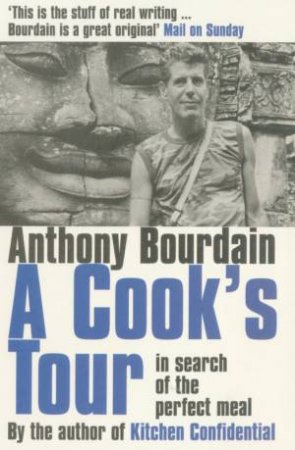 A Cook's Tour: In Search Of The Perfect Meal by Anthony Bourdain