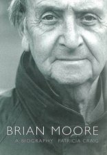 Brian Moore A Biography