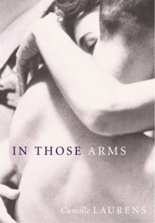 In Those Arms by Camille Laurens