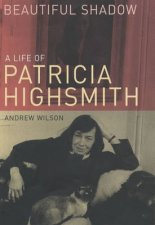 Beautiful Shadow A Life Of Patricia Highsmith