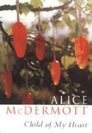 Child Of My Heart by Alice McDermott