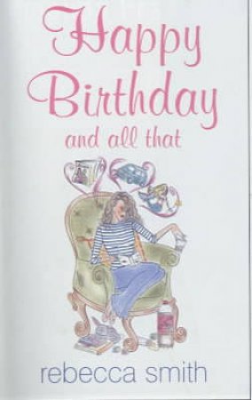 Happy Birthday And All That by Rebecca Smith