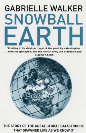 Snowball Earth: The Story Of The Great Global Catastrophe That Spawned Life As We Know It by Gabrielle Walker