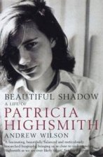 Beautiful Shadow A Life Of Patricia Highsmith