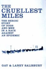 The Cruellest Miles The Heroic Story Of Dogs And Men In A Race Against An Epidemic