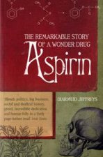 Aspirin The Remarkable Story of A Wonder Drug