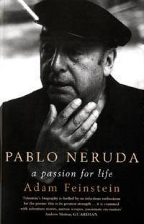 Pablo Neruda by Adam Feinstein