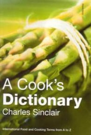 A Cook's Dictionary by Charles Sinclair