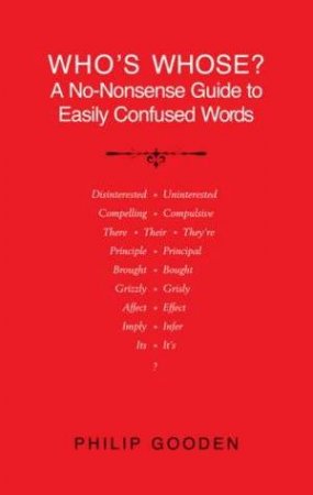 Who's Whose? A No-Nonsense Guide To Easily Confused Words by Philip Gooden