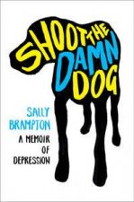 Shoot The Damn Dog A Memoir Of Depression