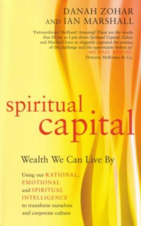Spiritual Capital: Wealth We Can Live By by Danah Zohar & Ian Marshall