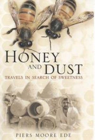 Honey And Dust by Piers Moore Ede