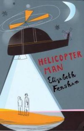 Helicopter Man by Elizabeth Fensham