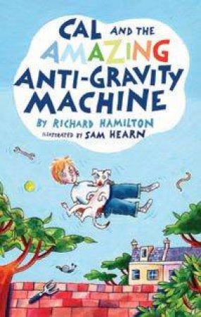 Cal And The Amazing Anti-Gravity Machine by Richard Hamilton