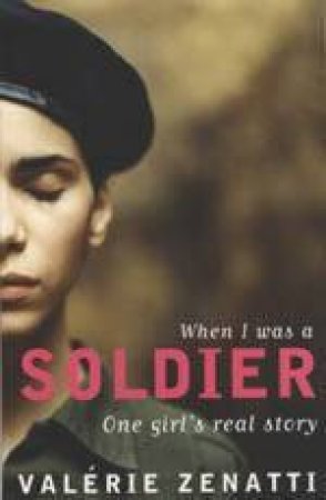 When I Was A Soldier: One Girl's Real Story by Valerie Zenatti