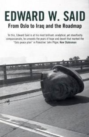 From Oslo to Iraq and the Roadmap by Edward Said