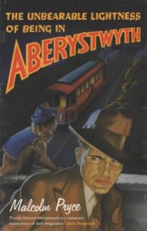 The Unbearable Lightness Of Being In Aberystwyth by Malcolm Pryce