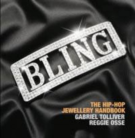 Bling: The Hip-Hop Jewellery Handbook by Gabriel Tolliver