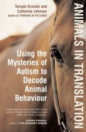 Animals In Translation: Using The Mysteries Of Autism To Decode Animal Behaviour by Temple Grandin