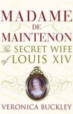 Madame De Maintenon The Secret Wife Of Louis XIV