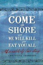 Come on Shore and We Will Kill You and Eat You All