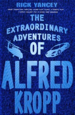 The Extraordinary Adventures Of Alfred Kropp by Rick Yancey
