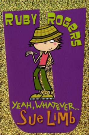 Ruby Rogers: Yeah, Whatever . . . by Sue Limb
