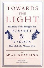 Towards The Light The Story Of The Struggles For Liberty And Rights That Made The Modern West