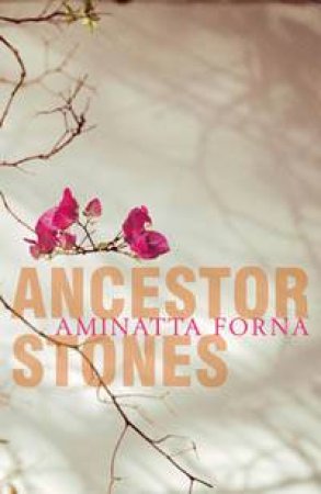 Ancestor Stones by Aminatta Forna