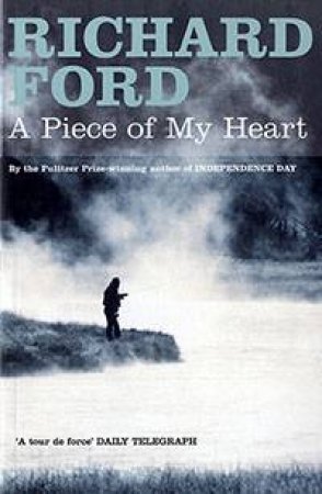 A Piece Of My Heart by Richard Ford
