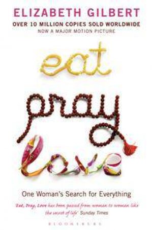 Eat, Pray, Love: One Woman's Search For Everything by Elizabeth Gilbert
