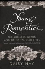 Young Romantics The Shelleys Byron and other Tangled Lives