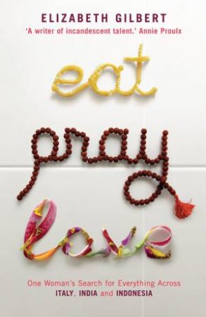 Eat, Pray, Love by Elizabeth Gilbert