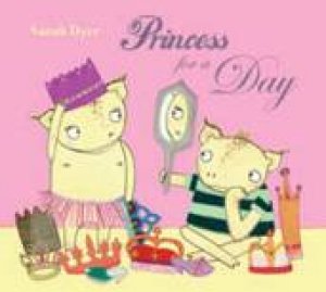Princess For A Day by Sarah Dyer