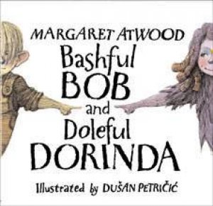 Bashful Bob And Doleful Dorinda by Margaret Atwood