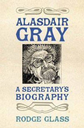 Alasdair Gray by Rodge Glass