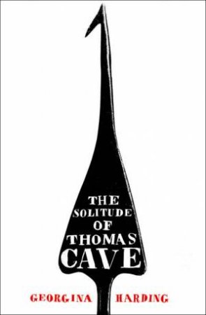 The Solitude Of Thomas Cave by Georgina Harding