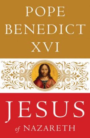 Jesus Of Nazareth by Pope Benedict XVI