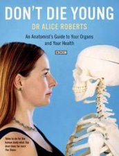 Dont Die Young An Anatomists Guide To Your Organs And Your Health
