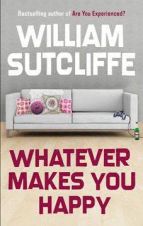 Whatever Makes You Happy by William Sutcliffe