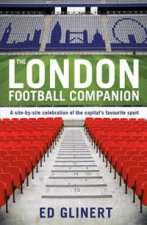 London Football Companion A SiteBySite Celebration of the Capitals Favourite Sport