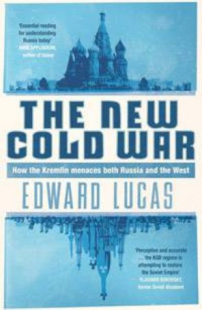 The New Cold War: How The Kremlin Menaces Russia And The West by Edward Lucas