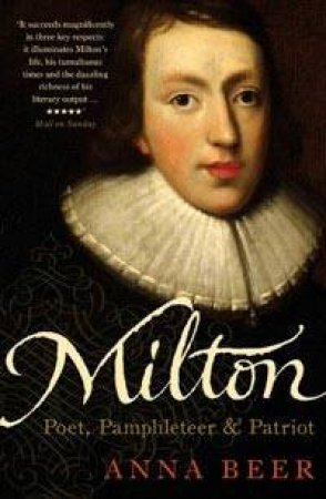 Milton: Poet, Pampleteer & Patriot by Anna Beer