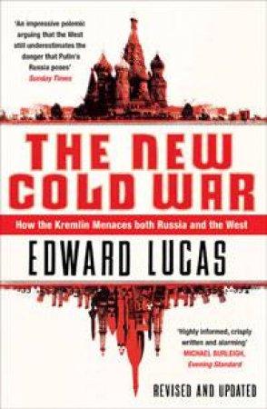 New Cold War: How the Kremlin menaces both Russia and The West by Edward Lucas