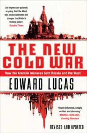New Cold War: How the Kremlin menaces both Russia and The West by Edward Lucas