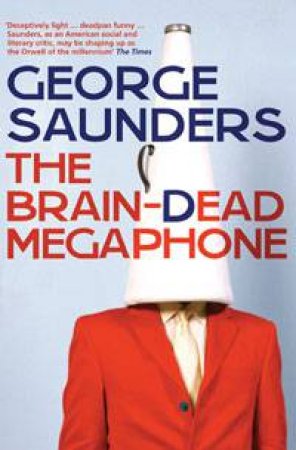 Brain-Dead Megaphone by George Saunders